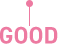 GOOD